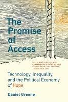 The Promise of Access: Technology, Inequality, and the Political Economy of Hope 