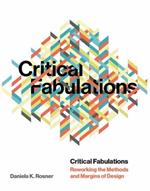 Critical Fabulations: Reworking the Methods and Margins of Design 