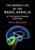 The Hidden Life of the Basal Ganglia: At the Base of Brain and Mind