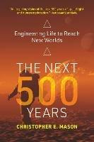 The Next 500 Years: Engineering Life to Reach New Worlds