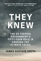 They Knew: The US Federal Government's Fifty-Year Role in Causing the Climate Crisis 