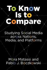 To Know Is to Compare: Studying Social Media across Nations, Media, and Platforms