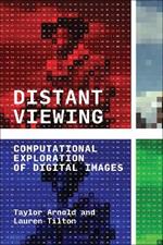 Distant Viewing: Computational Exploration of Digital Images