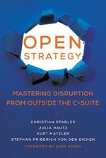 Open Strategy: Mastering Disruption from Outside the C-Suite