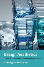 Design Aesthetics: Theoretical Basics and Studies in Implication