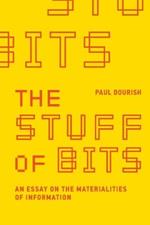 The Stuff of Bits: An Essay on the Materialities of Information