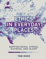 Ethics in Everyday Places: Mapping Moral Stress, Distress, and Injury