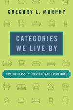 Categories We Live By: How We Classify Everyone and Everything