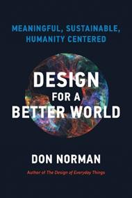 Design for a Better World: Meaningful, Sustainable, Humanity Centered