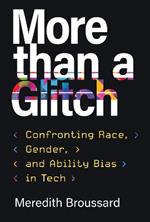 More than a Glitch: Confronting Race, Gender, and Ability Bias in Tech