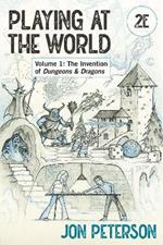 Playing at the World, 2E, Volume 1: The Invention of Dungeons & Dragons