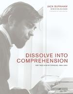 Dissolve into Comprehension: Writings and Interviews, 1964-2004