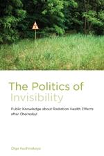 The Politics of Invisibility: Public Knowledge about Radiation Health Effects after Chernobyl