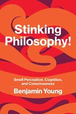 Stinking Philosophy!: Smell Perception, Cognition, and Consciousness