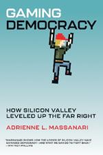 Gaming Democracy: How Silicon Valley Leveled Up the Far Right