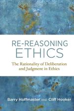 Re-Reasoning Ethics: The Rationality of Deliberation and Judgment in Ethics