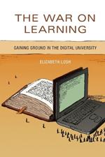 The War on Learning: Gaining Ground in the Digital University