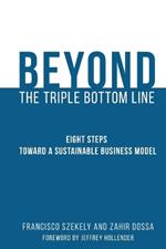 Beyond the Triple Bottom Line: Eight Steps toward a Sustainable Business Model