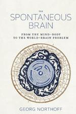 The Spontaneous Brain: From the Mind–Body to the World–Brain Problem