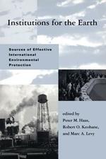 Institutions for the Earth: Sources of Effective International Environmental Protection