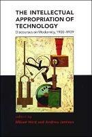 The Intellectual Appropriation of Technology: Discourses on Modernity, 1900-1939