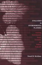 Evaluation in Environmental Planning: Assessing Environmental, Social, Economic, and Political Trade-offs