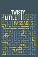 Twisty Little Passages: An Approach to Interactive Fiction