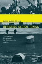 Resisting Global Toxics: Transnational Movements for Environmental Justice