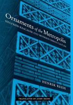 Ornaments of the Metropolis: Siegfried Kracauer and Modern Urban Culture