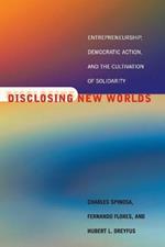 Disclosing New Worlds: Entrepreneurship, Democratic Action, and the Cultivation of Solidarity