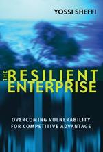 The Resilient Enterprise: Overcoming Vulnerability for Competitive Advantage