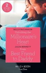 Unlocking The Millionaire's Heart: Unlocking the Millionaire's Heart / from Best Friend to Daddy (Return to Stonerock)