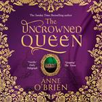 The Uncrowned Queen: A spellbinding, escapist historical drama from the Sunday Times bestselling author