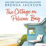 The Cottage On Pelican Bay: A must-read for fans of small-town, no-strings and second chance romance in 2024 (Catalina Cove, Book 7)