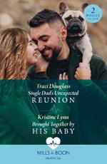 Single Dad's Unexpected Reunion / Brought Together By His Baby: Single Dad's Unexpected Reunion (Wyckford General Hospital) / Brought Together by His Baby
