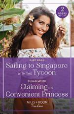 Sailing To Singapore With The Tycoon / Claiming His Convenient Princess: Sailing to Singapore with the Tycoon / Claiming His Convenient Princess (Scandal at the Palace)