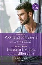 Wedding Planner's Deal With The Ceo / Parisian Escape With The Billionaire: Wedding Planner's Deal with the CEO / Parisian Escape with the Billionaire