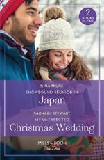 Snowbound Reunion In Japan / My Unexpected Christmas Wedding: Snowbound Reunion in Japan (the Christmas Pact) / My Unexpected Christmas Wedding (How to Win a Monroe)