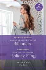 Waking Up Married To The Billionaire / Princess's Forbidden Holiday Fling: Waking Up Married to the Billionaire / Princess's Forbidden Holiday Fling (Princesses of Rydiania)