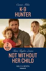 K-9 Hunter / Not Without Her Child: K-9 Hunter / Not without Her Child (Sierra's Web)