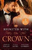 Reunited With The Crown: One More Night with Her Desert Prince… / Seducing His Princess / Carrying a King's Child