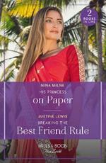 His Princess On Paper / Breaking The Best Friend Rule: His Princess on Paper (Royal Sarala Weddings) / Breaking the Best Friend Rule (Invitation from Bali)