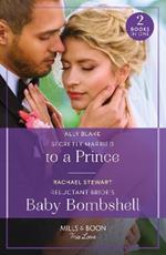 Secretly Married To A Prince / Reluctant Bride's Baby Bombshell: Secretly Married to a Prince (One Year to Wed) / Reluctant Bride's Baby Bombshell (One Year to Wed)