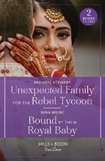 Unexpected Family For The Rebel Tycoon / Bound By Their Royal Baby: Unexpected Family for the Rebel Tycoon / Bound by Their Royal Baby (Royal Sarala Weddings)