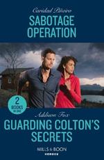 Sabotage Operation / Guarding Colton's Secrets: Sabotage Operation (South Beach Security: K-9 Division) / Guarding Colton's Secrets (the Coltons of Owl Creek)