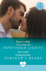 A Kiss Under The Northern Lights / Healing The Baby Surgeon's Heart: A Kiss Under the Northern Lights / Healing the Baby Surgeon's Heart