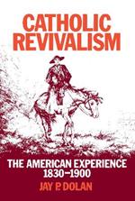 Catholic Revivalism: The American Experience, 1830-1900