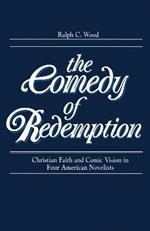 Comedy of Redemption: Christian Faith and Comic Vision in Four American Novelists