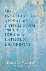 Intellectual Appeal of Catholicism and the Idea of a Catholic University, The