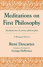 Meditations on First Philosophy/ Meditationes de prima philosophia: A Bilingual Edition